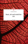 Cover-Bild zum Titel 'Bunt, alt und stark bin ich. Life is a Story - story.one' von 'Anastasia Alocasia'