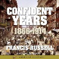 American Heritage History of the Confident Years: 1866-1914 - Francis Russell
