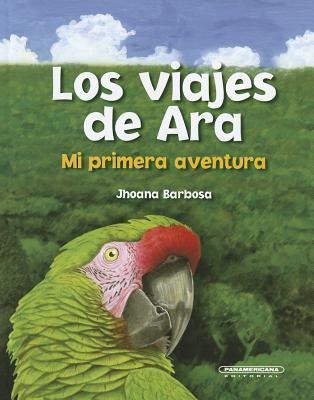 Los Viajes de Ara. Mi Primera Aventura - Jhoana Barbosa