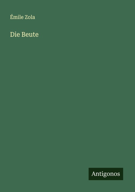 Die Beute - Émile Zola