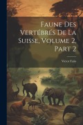 Cover-Bild zum Titel 'Faune Des Vertébrés De La Suisse, Volume 2, Part 2' von 'Víctor Fatio'