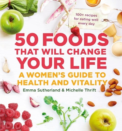 50 Foods That Will Change Your Life - Emma Sutherland, Michelle Thrift