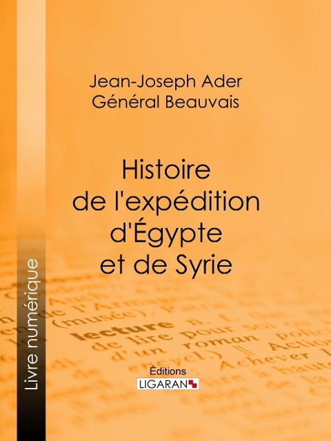 Histoire de l'expédition d'Égypte et de Syrie - Général Beauvais, Ligaran, Jean-Joseph Ader