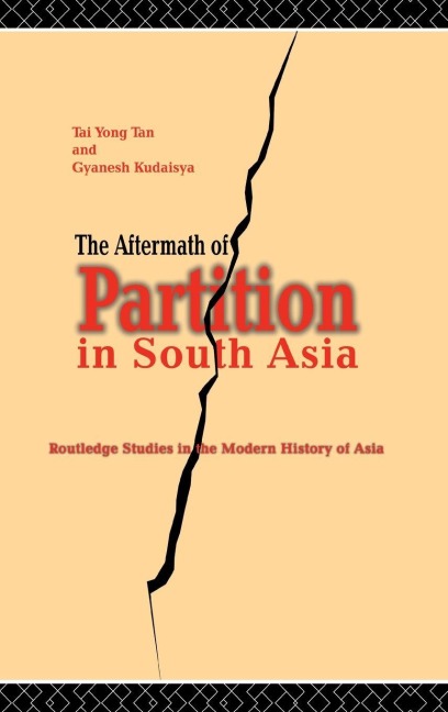 The Aftermath of Partition in South Asia - Gyanesh Kudaisya, Tan Tai Yong