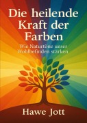 Die heilende Kraft der Farben - Hawe Jott