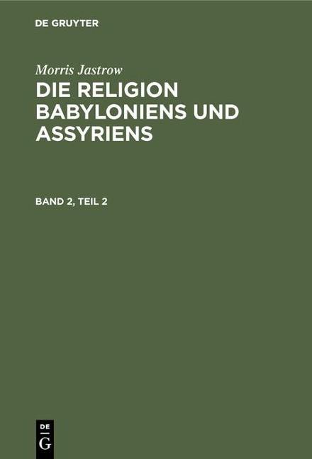 Morris Jastrow: Die Religion Babyloniens und Assyriens. Band 2, Teil 2 - Morris Jastrow