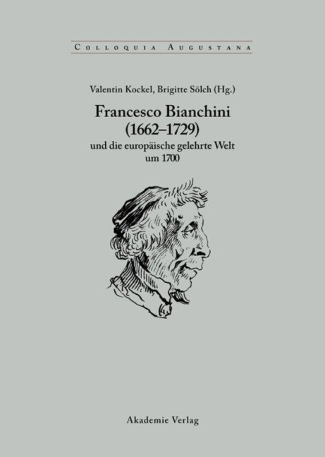 Francesco Bianchini (1662-1729) und die europäische gelehrte Welt um 1700 - 