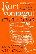 Pity the Reader: On Writing with Style - Kurt Vonnegut, Suzanne McConnell