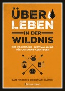 Cover-Bild zum Titel 'Überleben in der Wildnis - der praktische Survival-Guide für Outdoor-Abenteuer' von 'Christian Casucci, Sam Martin'