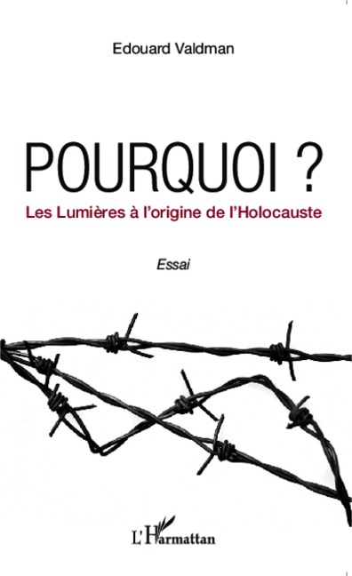 Pourquoi ? Les Lumières à l'origine de l'Holocauste - Edouard Valdman