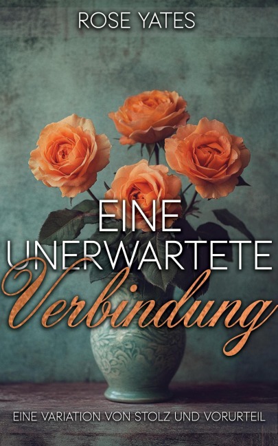 Eine unerwartete Verbindung: Eine Variation von Stolz und Vorurteil - Rose Yates