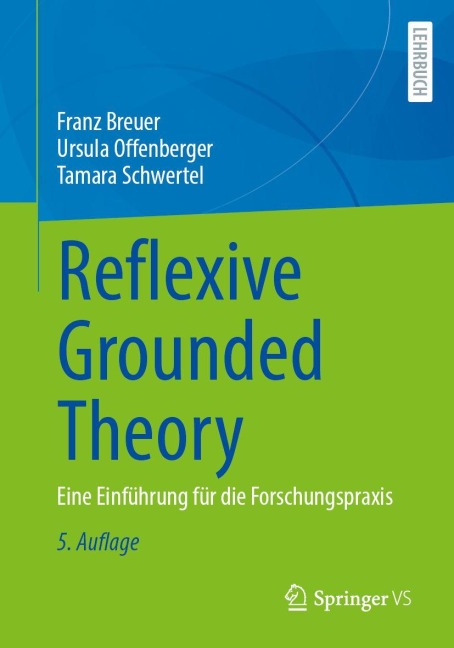 Reflexive Grounded Theory - Franz Breuer, Ursula Offenberger, Tamara Schwertel