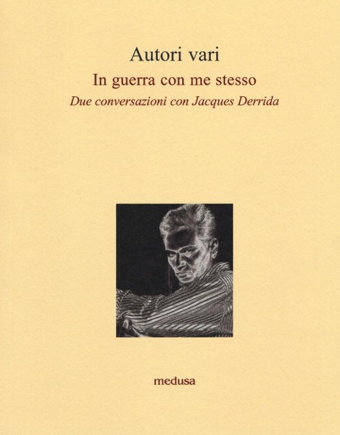 In guerra con me stesso. Due conversazioni con Jacques Derrida - 