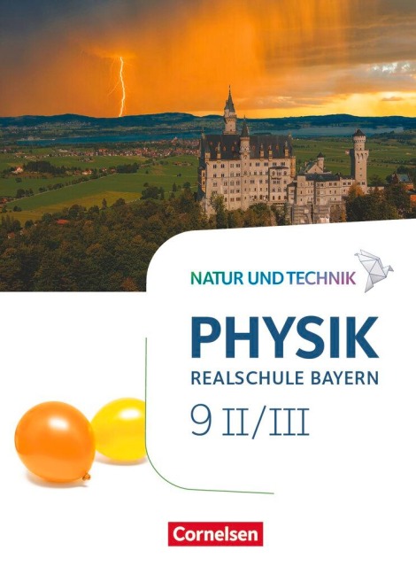 Natur und Technik - Physik Band 9: Wahlpflichtfächergruppe II-III - Realschule Bayern - Schülerbuch - Viola Bauer, Nico Hirschbolz, Christian Hörter, Peter Kiener, Sven Ungelenk