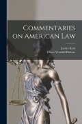 Cover-Bild zum Titel 'Commentaries on American Law' von 'Oliver Wendell Holmes, James Kent'