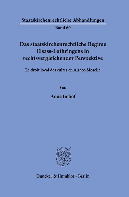 Das staatskirchenrechtliche Regime Elsass-Lothringens in rechtsvergleichender Perspektive. - Anna Imhof