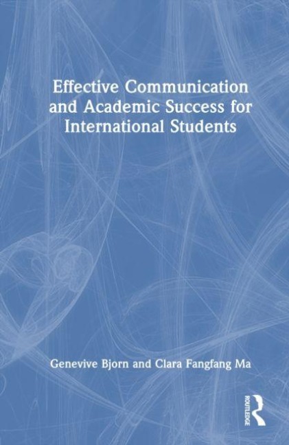 Effective Communication and Academic Success for International Students - Genevive Bjorn, Clara Fangfang Ma