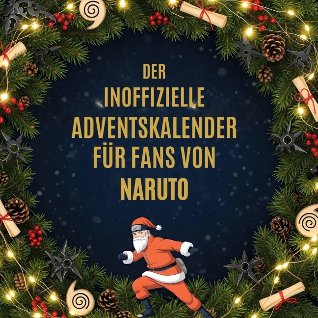 Der inoffizielle Adventskalender für Fans von Naruto - Henry Koch