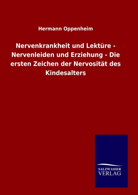 Nervenkrankheit und Lektüre - Nervenleiden und Erziehung - Die ersten Zeichen der Nervosität des Kindesalters - Hermann Oppenheim