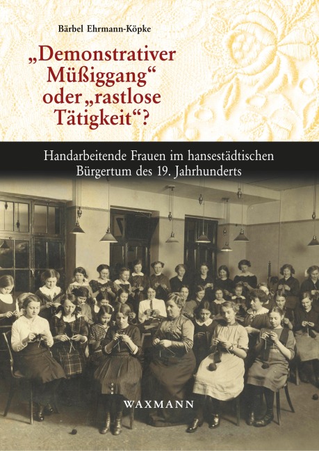 "Demonstrativer Müßiggang" oder "rastlose Tätigkeit"? - Bärbel Ehrmann-Köpke