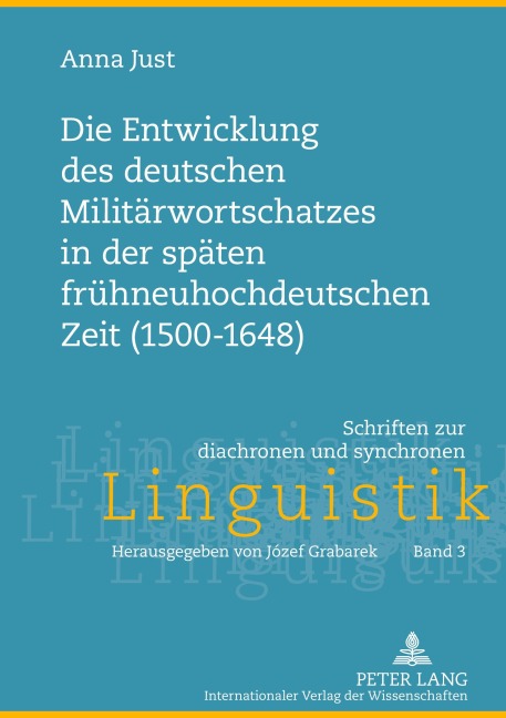 Die Entwicklung des deutschen Militärwortschatzes in der späten frühneuhochdeutschen Zeit (1500-1648) - Anna Just