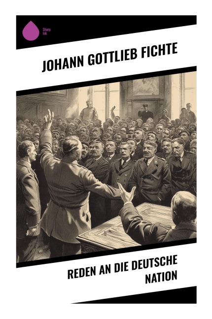 Reden an die deutsche Nation - Johann Gottlieb Fichte