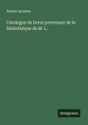 Cover-Bild zum Titel 'Catalogue de livres provenant de la bibliothèque de M. L.' von 'Auteur Inconnu'