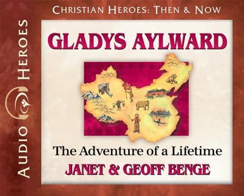 Gladys Aylward: The Adventure of a Lifetime (Audiobook) - Janet Benge, Geoff Benge