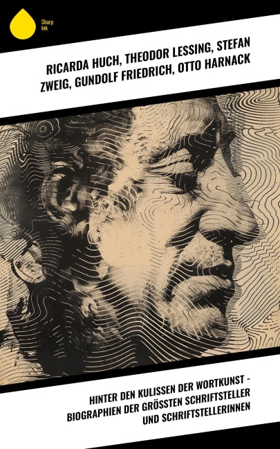Hinter den Kulissen der Wortkunst - Biographien der größten Schriftsteller und Schriftstellerinnen - Ricarda Huch, Johannes Proelß, Mark Twain, John Forster, Paul Schlenther