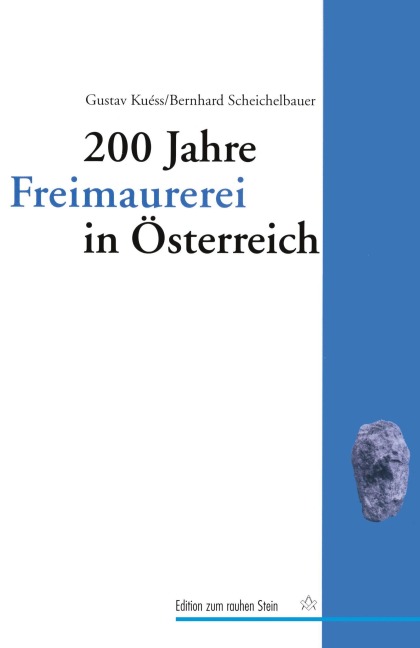 200 Jahre Freimaurerei in Österreich - Gustav Kuéss, Bernhard Scheichelbauer