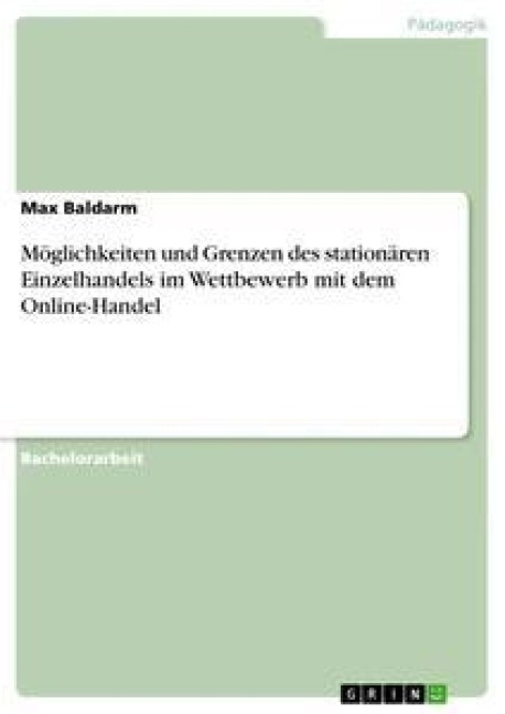 Möglichkeiten und Grenzen des stationären Einzelhandels im Wettbewerb mit dem Online-Handel - Max Baldarm