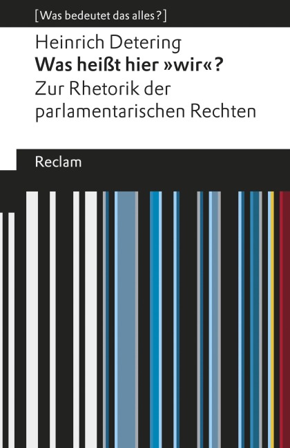 Was heißt hier »wir«? Zur Rhetorik der parlamentarischen Rechten - Heinrich Detering