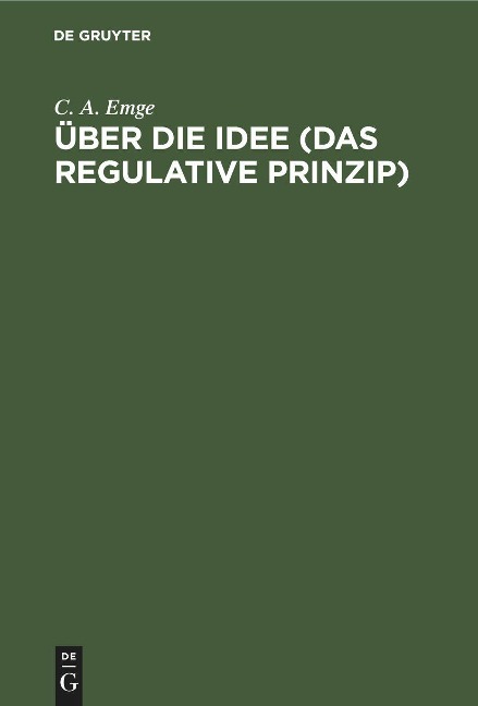 Über die Idee (Das regulative Prinzip) - C. A. Emge