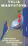 Cover-Bild zum Titel 'Eine Chance ist ein höchstens spatzengroßer Vogel' von 'Yulia Marfutova'