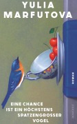 Cover-Bild zum Titel 'Eine Chance ist ein höchstens spatzengroßer Vogel' von 'Yulia Marfutova'