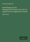 Cover-Bild zum Titel 'Darstellungen aus der Sittengeschichte Roms in der Zeit von August bis zum Ausgang der Antonine' von 'Ludwig Friedlaender'