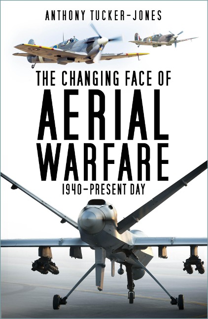 The Changing Face of Aerial Warfare - Anthony Tucker-Jones