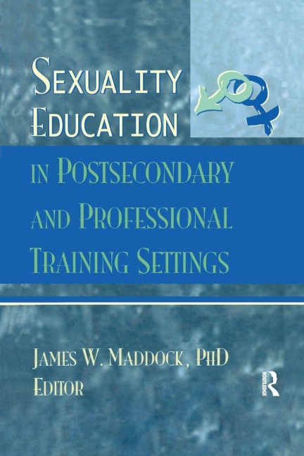 Sexuality Education in Postsecondary and Professional Training Settings - James Wm Maddock
