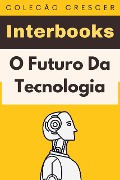 Cover-Bild zum Titel 'O Futuro Da Tecnologia (Coleção Crescer, #18)' von 'Interbooks'