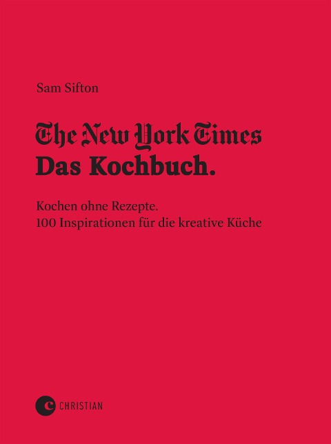 The New York Times: Das Kochbuch. Kochen ohne Rezepte - Sam Sifton