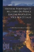 Cover-Bild zum Titel 'Histoire Politique Et Militaire Du Prince Eugène Napoléon, Vice-Roi D'italie; Volume 1' von 'Frédéric François Guilla Vaudoncourt'