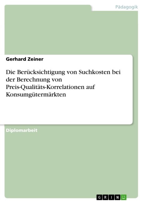 Die Berücksichtigung von Suchkosten bei der Berechnung von Preis-Qualitäts-Korrelationen auf Konsumgütermärkten - Gerhard Zeiner