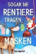 Cover-Bild zum Titel 'Sogar die Rentiere tragen Masken' von 'Isla Wynter'