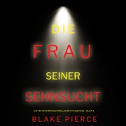 Cover-Bild zum Titel 'Die frau seiner sehnsucht (Ein FBI-Spannungsthriller mit Paige King ¿ Buch 1)' von 'Blake Pierce'