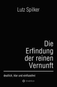 Cover-Bild zum Titel 'Die Erfindung der reinen Vernunft' von 'Lutz Spilker'