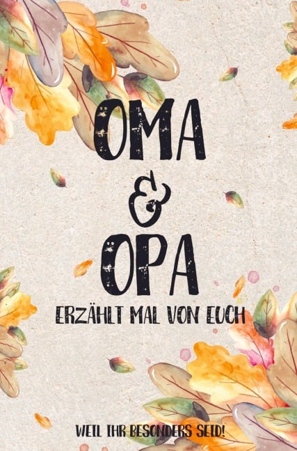 Oma & Opa - erzählt mal von euch: Weil ihr besonders seid! - Buchfaktur Verlag