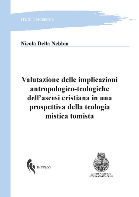 Valutazione delle implicazioni antropologico-teologiche dell'ascesi cristiana in una prospettiva della teologia mistica tomista - Nicola Della Nebbia