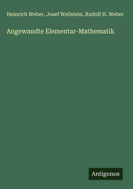 Angewandte Elementar-Mathematik - Heinrich Weber, Josef Wellstein, Rudolf H. Weber