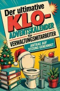 Cover-Bild zum Titel 'Der ultimative Klo-Adventskalender für Verwaltungsmitarbeiter' von 'Noah Meyer'