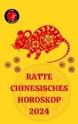 Ratte Chinesisches Horoskop 2024 - Alina A Rubi, Angeline Rubi